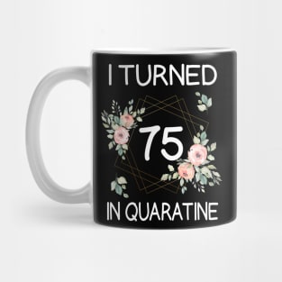 I Turned 75 In Quarantine Floral Mug